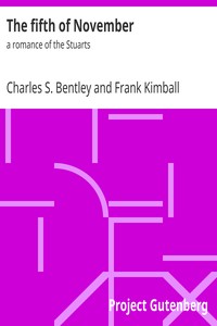 The fifth of November : $b a romance of the Stuarts by Charles S. (Charles Sylvester) Bentley
