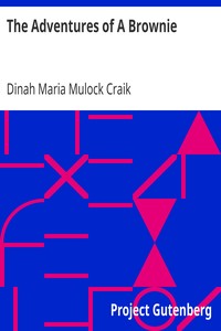 The Adventures of A Brownie
As Told to My Child by Miss Mulock by Dinah Maria Mulock Craik