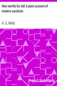 New worlds for old: A plain account of modern socialism by H. G. Wells