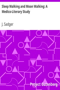 Sleep Walking and Moon Walking: A Medico-Literary Study by J. Sadger