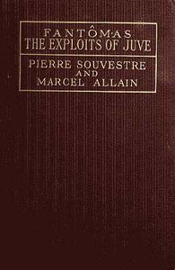The Exploits of Juve
Being the Second of the Series of the "Fantômas" Detective Tales by Pierre Souvestre