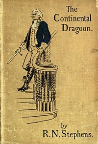 The Continental Dragoon
A Love Story of Philipse Manor-House in 1778 by Robert Neilson Stephens