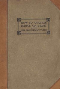 How to analyze people on sight through the science of human analysis : $b the five human types by Elsie Lincoln Benedict