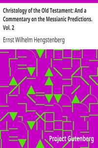 Christology of the Old Testament: And a Commentary on the Messianic Predictions. Vol. 2 by Ernst Wilhelm Hengstenberg