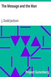 The Message and the Man:
Some Essentials of Effective Preaching by J. Dodd (James Dodd) Jackson