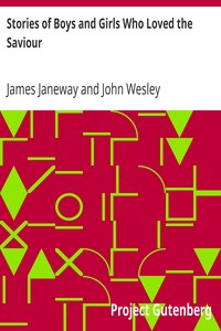 Stories of Boys and Girls Who Loved the Saviour
A Token for Children by James Janeway