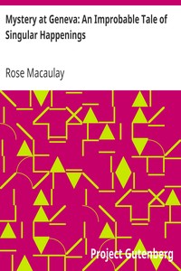 Mystery at Geneva: An Improbable Tale of Singular Happenings by Rose Macaulay