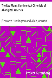 The Red Man's Continent: A Chronicle of Aboriginal America by Ellsworth Huntington