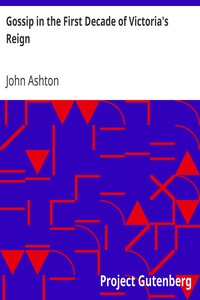 Gossip in the First Decade of Victoria's Reign by John Ashton