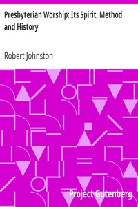 Presbyterian Worship: Its Spirit, Method and History by Robert Johnston