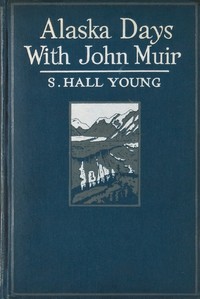 Alaska Days with John Muir by Samuel Hall Young