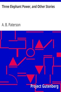 Three Elephant Power, and Other Stories by A. B. (Andrew Barton) Paterson