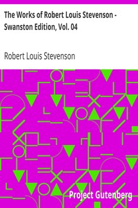 The Works of Robert Louis Stevenson - Swanston Edition, Vol. 04 by Robert Louis Stevenson