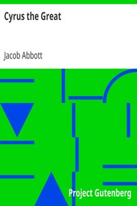 Cyrus the Great
Makers of History by Jacob Abbott