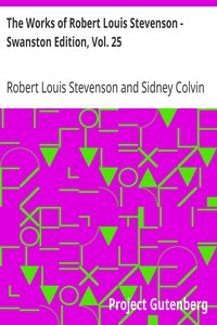 The Works of Robert Louis Stevenson - Swanston Edition, Vol. 25 by Robert Louis Stevenson