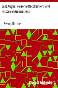East Anglia: Personal Recollections and Historical Associations by J. Ewing (James Ewing) Ritchie