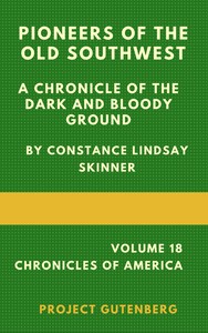 Pioneers of the Old Southwest: a chronicle of the dark and bloody ground by Constance Lindsay Skinner