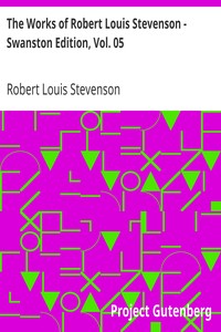 The Works of Robert Louis Stevenson - Swanston Edition, Vol. 05 by Robert Louis Stevenson
