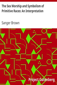 The Sex Worship and Symbolism of Primitive Races: An Interpretation by Sanger Brown