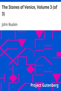 The Stones of Venice, Volume 3 (of 3) by John Ruskin