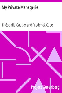 My Private Menagerie
from The Works of Theophile Gautier Volume 19 by Théophile Gautier