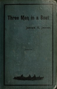 Three Men in a Boat (To Say Nothing of the Dog) by Jerome K. (Jerome Klapka) Jerome