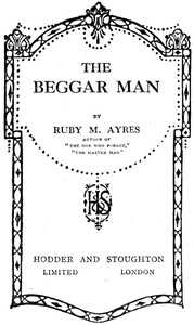 The Beggar Man by Ruby M. (Ruby Mildred) Ayres