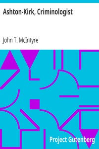 Ashton-Kirk, Criminologist by John T. (John Thomas) McIntyre