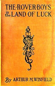 The Rover Boys in the Land of Luck; Or, Stirring Adventures in the Oil Fields by Edward Stratemeyer