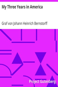 My Three Years in America by Johann Heinrich Bernstorff