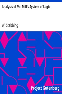 Analysis of Mr. Mill's System of Logic by W. (William) Stebbing