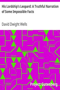 His Lordship's Leopard: A Truthful Narration of Some Impossible Facts by David Dwight Wells