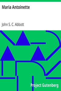Maria Antoinette
Makers of History by John S. C. (John Stevens Cabot) Abbott