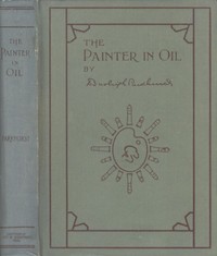 The Painter in Oil
A complete treatise on the principles and technique necessary to the painting of pictures in oil colors by Daniel Burleigh Parkhurst
