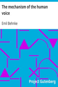The mechanism of the human voice by Emil Behnke