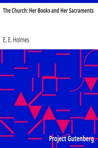 The Church: Her Books and Her Sacraments by E. E. (Ernest Edward) Holmes