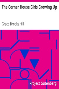 The Corner House Girls Growing Up
What Happened First, What Came Next. And How It Ended by Grace Brooks Hill