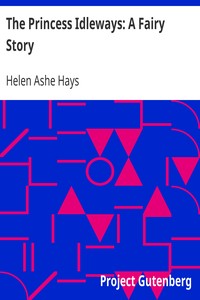 The Princess Idleways: A Fairy Story by Helen Ashe Hays