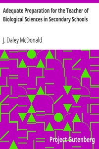 Adequate Preparation for the Teacher of Biological Sciences in Secondary Schools by J. Daley (James Daley) McDonald