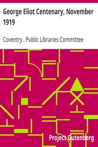 George Eliot Centenary, November 1919
Catalogue of Relics, Manuscrips, Prints, Paintings, Photographs & Books relating to George Eliot by Coventry (England). Public Libraries Committee
