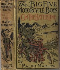 The Big Five Motorcycle Boys on the Battle Line; Or, With the Allies in France by Ralph Marlow