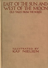 East of the Sun and West of the Moon: Old Tales from the North by Peter Christen Asbjørnsen