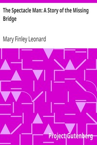 The Spectacle Man: A Story of the Missing Bridge by Mary Finley Leonard