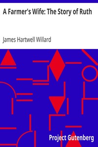 A Farmer's Wife: The Story of Ruth by James Hartwell Willard