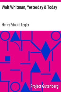 Walt Whitman, Yesterday & Today by Henry Eduard Legler