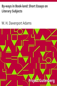By-ways in Book-land: Short Essays on Literary Subjects by W. H. Davenport (William Henry Davenport) Adams