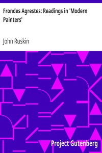 Frondes Agrestes: Readings in 'Modern Painters' by John Ruskin