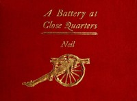 A Battery at Close Quarters
A Paper Read before the Ohio Commandery of the Loyal Legion, October 6, 1909 by Henry M. (Henry Moore) Neil