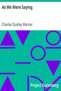 As We Were Saying by Charles Dudley Warner