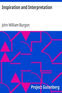 Inspiration and Interpretation
Seven Sermons Preached Before the University of Oxford by John William Burgon
